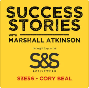 Podcast cover graphic, Success Stories with Marshall Atkinson, brought to you by S&S Activewear, S3E56 Cory Beal